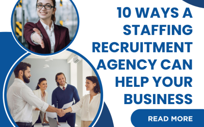 10 Ways a Staffing Recruitment Agency Can Help Your Business